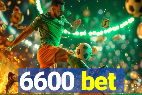 6600 bet